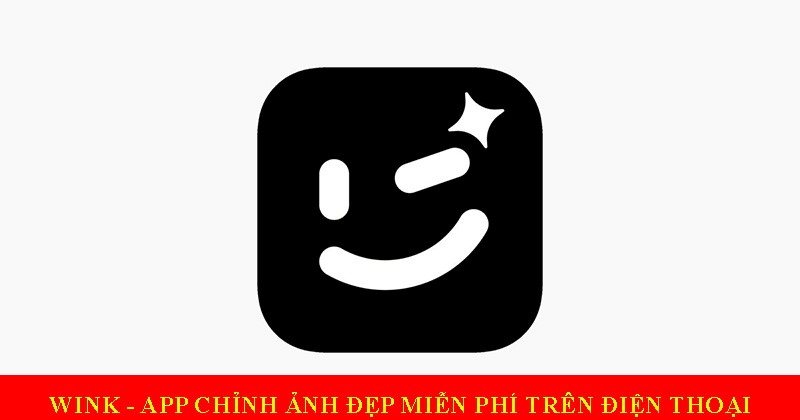 Wink luôn là ứng dụng chỉnh sửa ảnh free được nhiều người lựa chọn