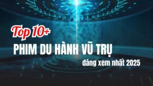 10+ Bộ phim du hành vũ trụ đáng xem nhất mọi thời đại